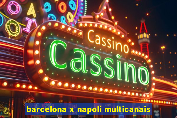 barcelona x napoli multicanais